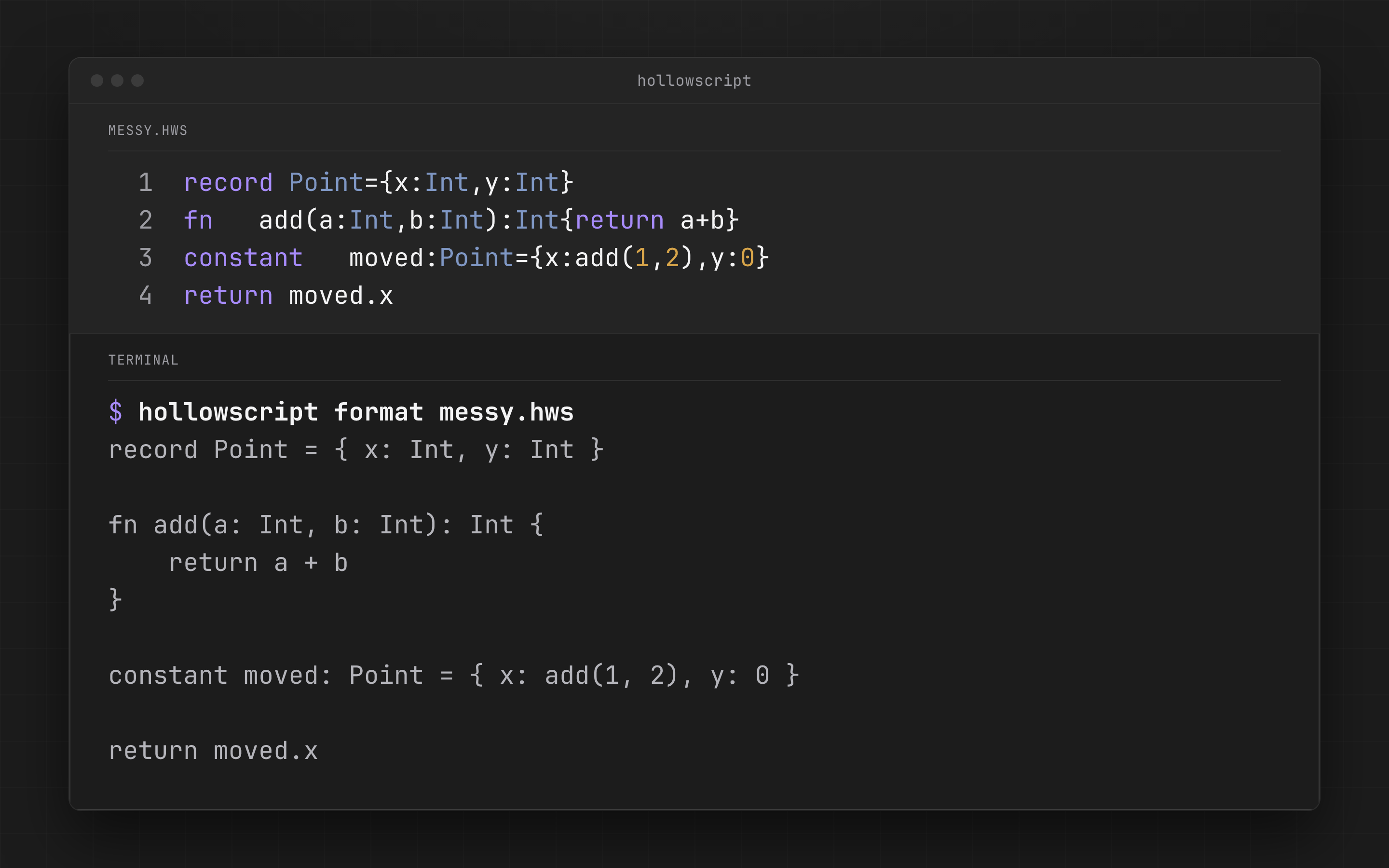 Untidy HollowScript source in a file, then the tidy output of hollowscript format, with spacing, braces and line breaks normalised.